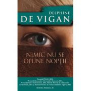 Nimic nu se opune noptii - Delphine De Vigan