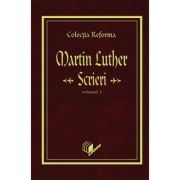 Scrieri, volumul 1 - Martin Luther