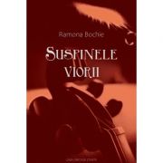 Suspinele viorii - Ramona Maria Bochie