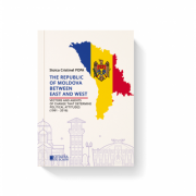 The Republic of Moldova between East and West. Vectors and agents of change that determine political attitudes (1991 – 2016) - Stoica Cristinel Popa