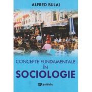 Concepte fundamentale in Sociologie - Alfred Bulai