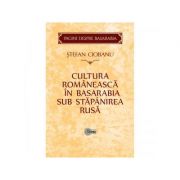 Cultura romaneasca in Basarabia sub stapanirea rusa - Stefan Ciobanu