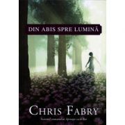 Din abis spre lumina - Chris Fabry