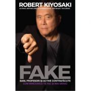 FAKE. Bani, profesori si active contrafacute - Robert T. Kiyosaki
