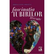 Fascinatia iubirilor trecute - Daniela Elena Simulescu