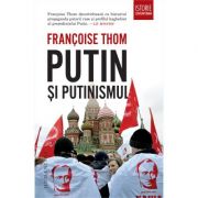 Putin si putinismul - Francoise Thom