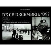 De ce Decembrie `89? - Paul Agarici