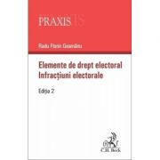 Elemente de drept electoral. Infractiuni electorale. Editia a 2-a - Radu-Florin Geamanu
