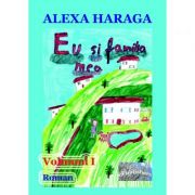 Eu si familia mea, volumul 1 - Alexa Haraga