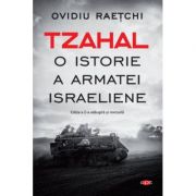 Tzahal. O istorie a armatei israeliene - Ovidiu Raetchi