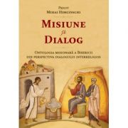 Misiune si dialog. Ontologia misionara a Bisericii din perspectiva dialogului interreligios - Preot Mihai Himcinschi