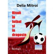 Rivali in fotbal si in dragoste - Delia Mitroi