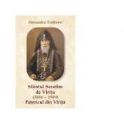 Sfantul Serafim de Virita (1866 – 1949) Patericul Viritei - Alexandru Trofimov