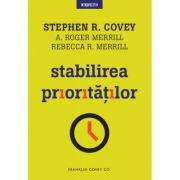 Stabilirea prioritatilor - Stephen R. Covey, A. Roger Merrill, Rebecca R. Merrill