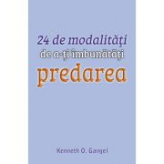 24 de modalitati de a-ti imbunatati predarea - Kenneth O. Gangel