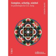 Complex, arhetip, simbol in psihologia lui C. G. Jung - Jolande Jacobi