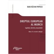 Dreptul european al muncii. Editia a 2-a. Legislatie, doctrina, jurisprudenta - Radu Razvan Popescu