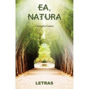 Ea, natura - Georgeta Ganea