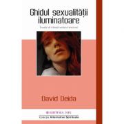 Ghidul sexualitatii iluminatoare. Invata sa traiesti extazul amoros - David Deida