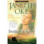 Invaluiti de iubire, volumul 1 - Janette Oke
