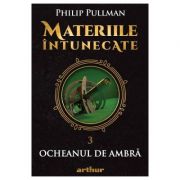 Materiile intunecate Vol. 3. Ocheanul de ambra - Philip Pullman