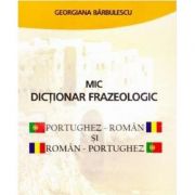 Mic dictionar frazeologic portughez-roman si roman-portughez - Georgiana Barbulescu