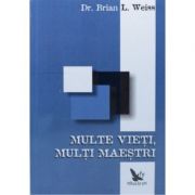 Multe vieti, multi maestri - Brian L. Weiss