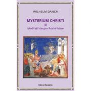 Mysterium Christi (II). Meditatii despre Postul Mare - Wilhelm Danca