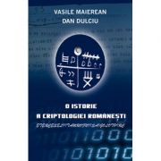 O istorie a criptologiei romanesti - Dan Dulciu, Vasile Maierean