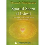 Spatiul sacru al inimii - Drunvalo Melchizedek