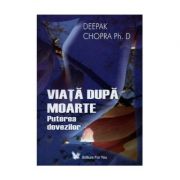 Viata dupa moarte. Puterea dovezilor - Deepak Chopra