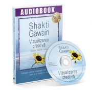Vizualizarea creativa. Audiobook - Shakti Gawain