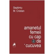 Amanetul Femeii cu Cap de Cucuvea - Septimiu M. Cristian