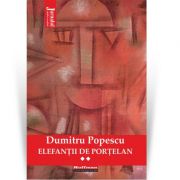 Elefantii de portelan. Vol. 2 - Dumitru Popescu