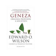 Geneza. Originea profunda a societatii - Edward O. Wilson
