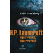 H. P. Lovecraft. Impotriva lumii, impotriva vietii - Michel Houellebecq