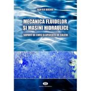 Mecanica fluidelor si masini hidraulice. Suport de curs si aplicatii de calcul - Alin Ilie Bosioc