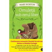 Omuletii sub cerul liber - Mary Norton