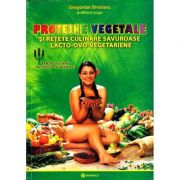 Proteine vegetale si retete culinare savuroase lacto-ovo-vegetariene. Pentru yoghinii incepatori si avansati - Gregorian Bivolaru
