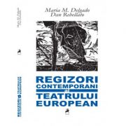 Regizori contemporani ai teatrului european - Maria M. Delgado, Dan Rebellato