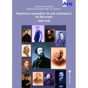 Repertoriul expozitiilor de arta romaneasca din Bucuresti 1865-1918 - Adrian-Silvan Ionescu