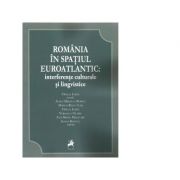 Romania in spatiul euroatlantic: interferente culturale si lingvistice - Ofelia Ichim