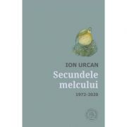Secundele melcului. Antologie. 1972-2020 - Ion Urcan