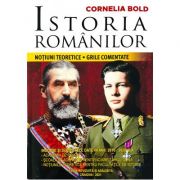 Istoria romanilor. Notiuni teoretice. Grile comentate - Cornelia Bold