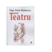 Teatru, 2 volume - Olga Delia Mateescu