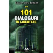 101 dialoguri in libertate, volumul II - Cassian Maria Spiridon
