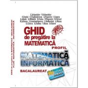 Bacalaureat Ghid de pregatire la Matematica, profil Mate-Info - Cristian Schneider