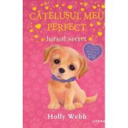 Catelusul meu perfect. Jurnal secret - Holly Webb