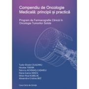 Compendiu de Oncologie Medicala: principii si practica - Alexandra-Cristina Bot
