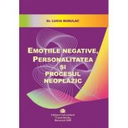 Emotiile negative, personalitatea si procesul neoplazic - Lucia Bubulac